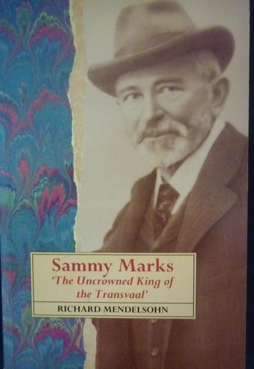 Africana - SAMMY MARKS The Uncrowned King of the Transvaal. By Richard Mendelsohn was listed for R125.00 on 15 Sep at 20:16 by Fortunate Finds in Cape Town ... - 452460_150814195947_b1